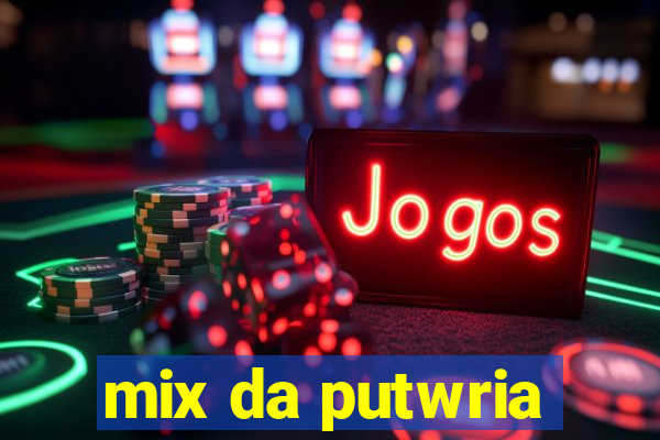 mix da putwria